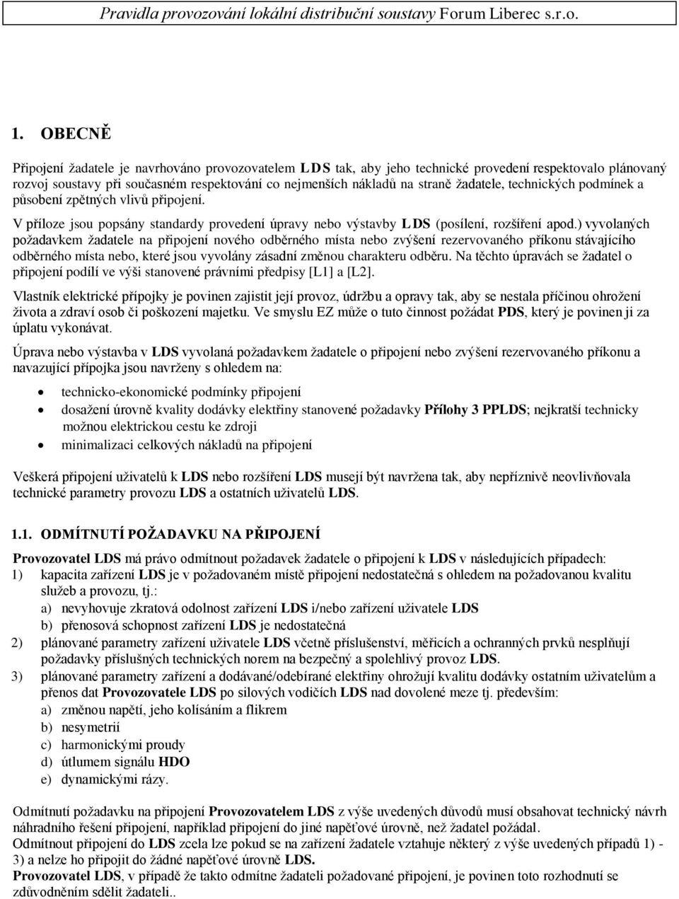 ) vyvolaných požadavkem žadatele na připojení nového odběrného místa bo zvýšení rezervovaného příkonu stávajícího odběrného místa bo, které jsou vyvolány zásadní změnou charakteru odběru.