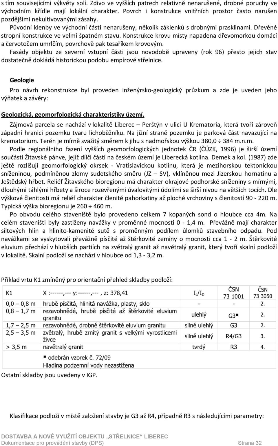 Dřevěné stropní konstrukce ve velmi špatném stavu. Konstrukce krovu místy napadena dřevomorkou domácí a červotočem umrlčím, povrchově pak tesaříkem krovovým.