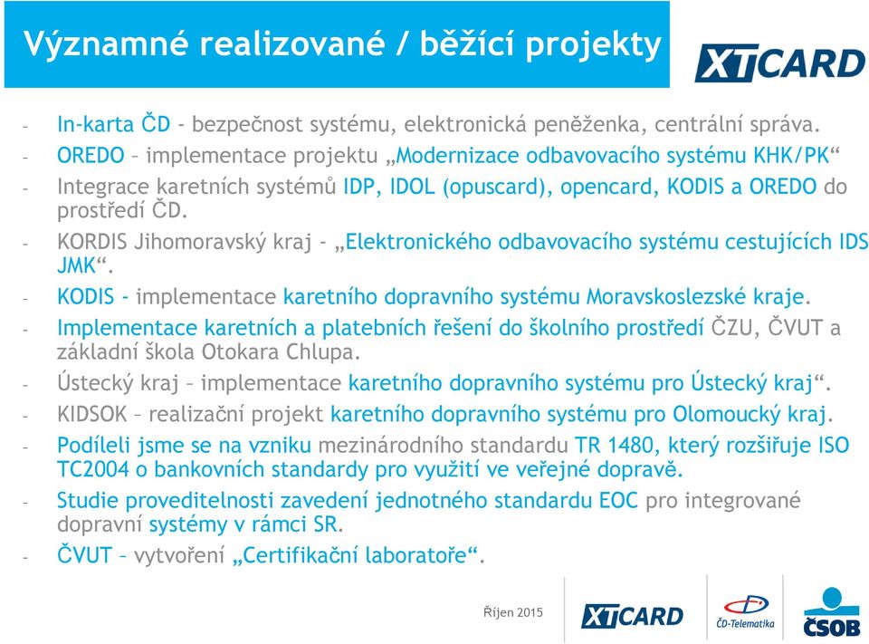 KORDIS Jihomoravský kraj - Elektronického odbavovacího systému cestujících IDS JMK. KODIS - implementace karetního dopravního systému Moravskoslezské kraje.