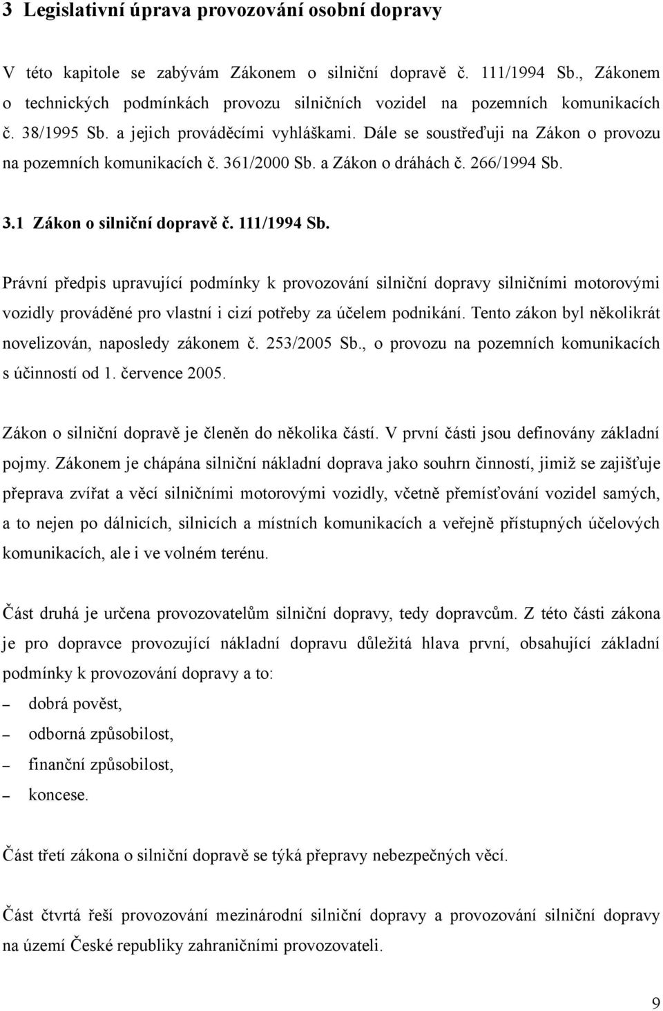 Dále se soustřeďuji na Zákon o provozu na pozemních komunikacích č. 361/2000 Sb. a Zákon o dráhách č. 266/1994 Sb. 3.1 Zákon o silniční dopravě č. 111/1994 Sb.