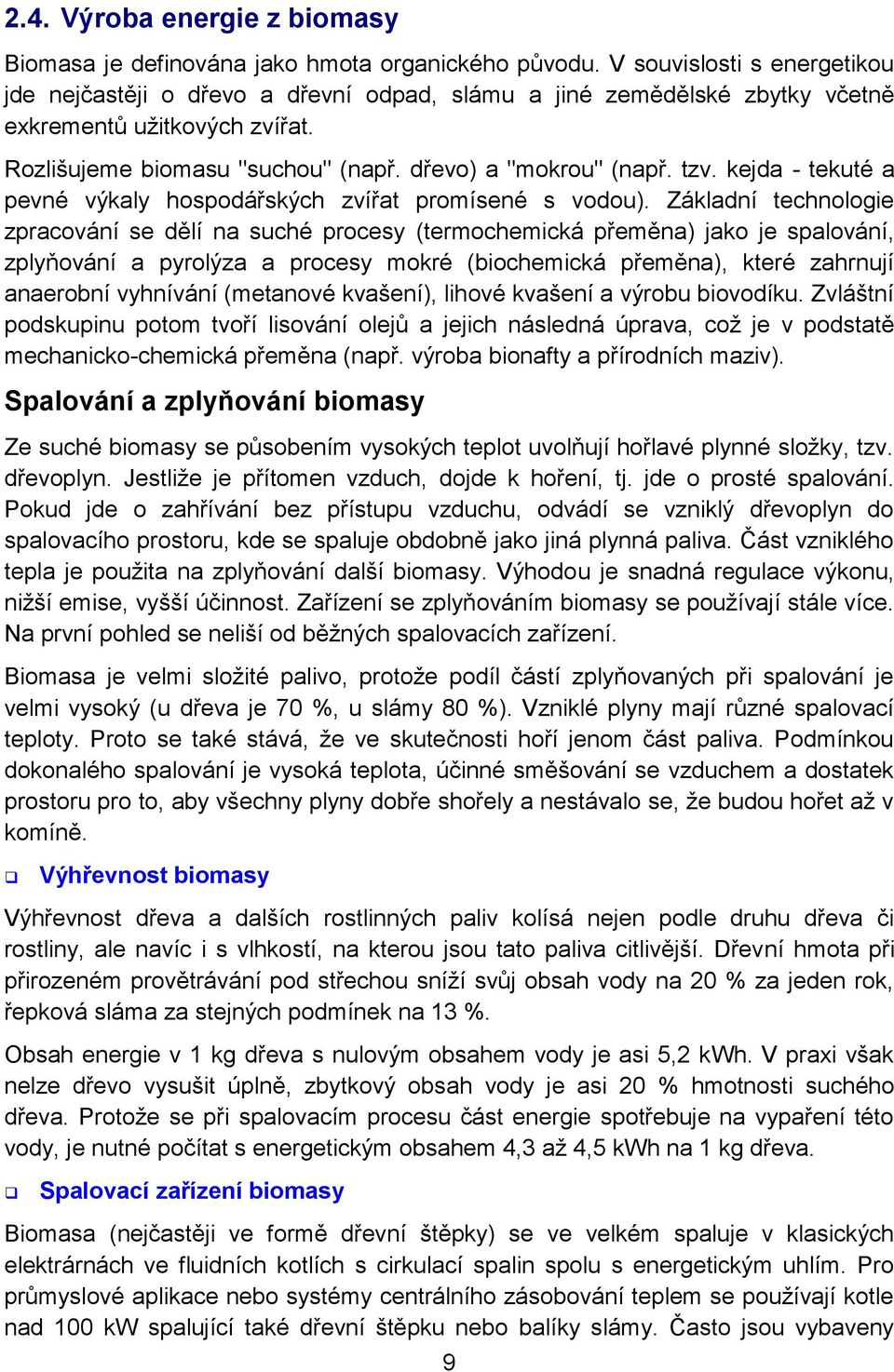 kejda - tekuté a pevné výkaly hospodářských zvířat promísené s vodou).