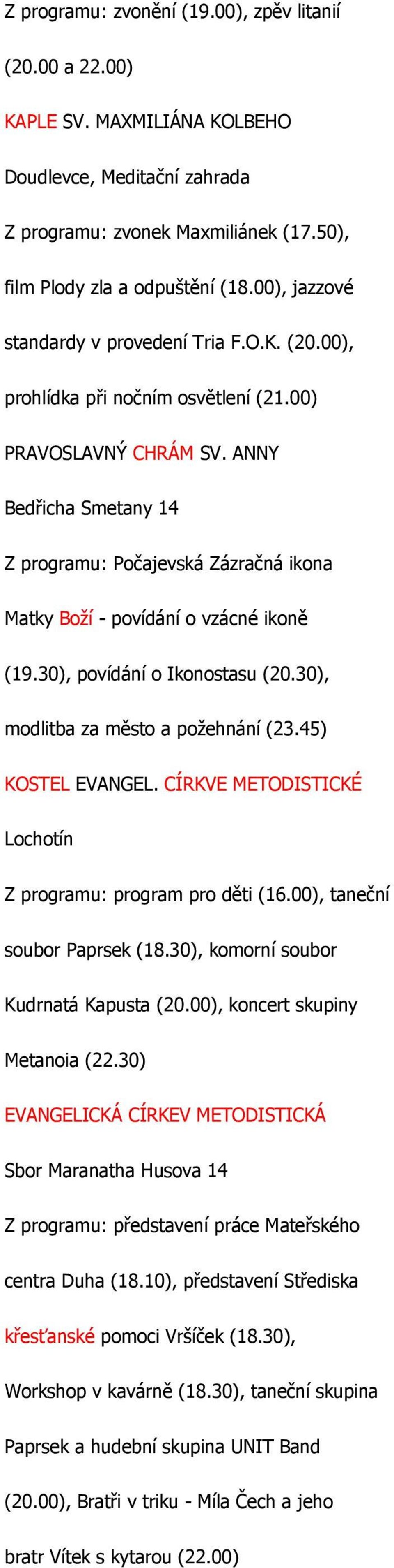 ANNY Bedřicha Smetany 14 Z programu: Počajevská Zázračná ikona Matky Boží - povídání o vzácné ikoně (19.30), povídání o Ikonostasu (20.30), modlitba za město a požehnání (23.45) KOSTEL EVANGEL.