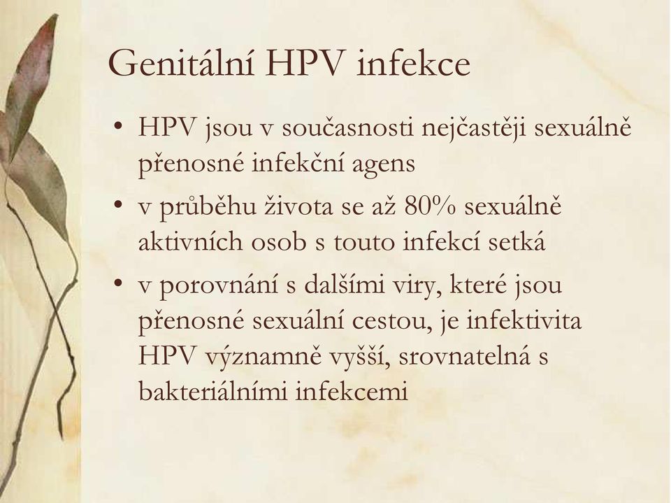 infekcí setká v porovnání s dalšími viry, které jsou přenosné sexuální