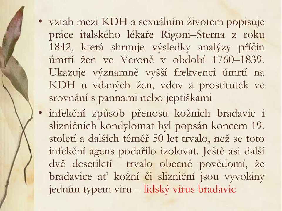 Ukazuje významně vyšší frekvenci úmrtí na KDH u vdaných žen, vdov a prostitutek ve srovnání s pannami nebo jeptiškami infekční způsob přenosu kožních