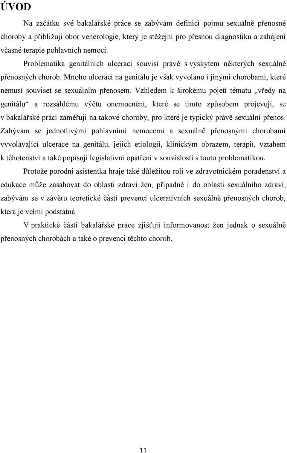 Mnoho ulcerací na genitálu je však vyvoláno i jinými chorobami, které nemusí souviset se sexuálním přenosem.