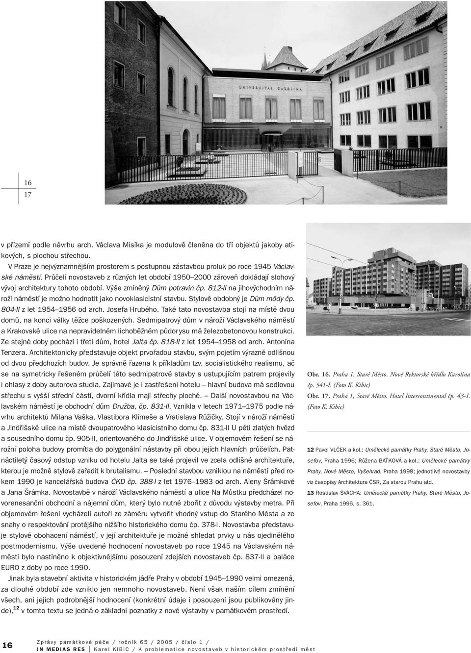 PrÛãelí novostaveb z rûzn ch let období 1950 2000 zároveà dokládají slohov v voj architektury tohoto období. V e zmínûn DÛm potravin ãp.