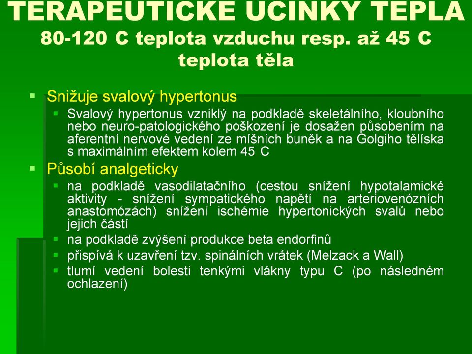 aferentní nervové vedení ze míšních buněk a na Golgiho tělíska s maximálním efektem kolem 45 C Působí analgeticky na podkladě vasodilatačního (cestou snížení hypotalamické