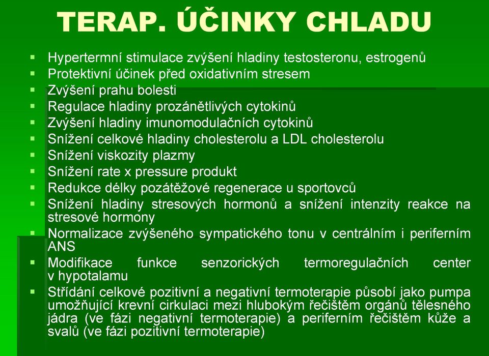 imunomodulačních cytokinů Snížení celkové hladiny cholesterolu a LDL cholesterolu Snížení viskozity plazmy Snížení rate x pressure produkt Redukce délky pozátěžové regenerace u sportovců Snížení