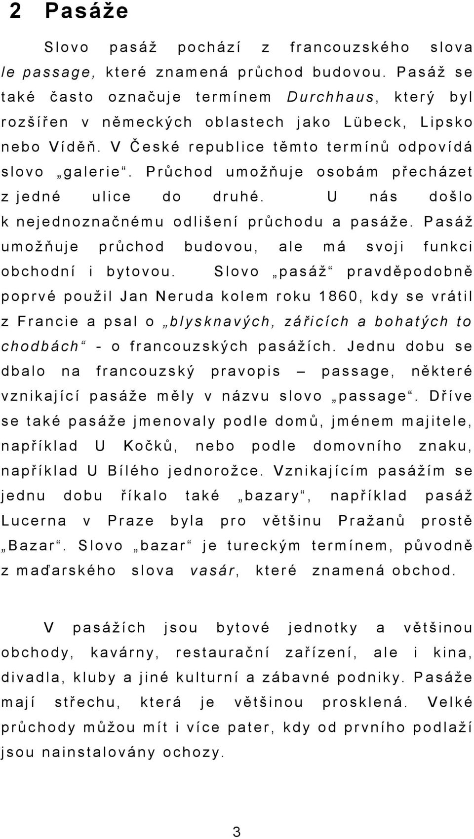 ě ň. V Č e s k é r e p u b l i c e t ě m t o t e r m í n ů o d p o v í d á s l o v o g a l e r i e. P r ů c h o d u m o ž ň u j e o s o b á m p ř e c h á z e t z j e d n é u l i c e d o d r u h é.