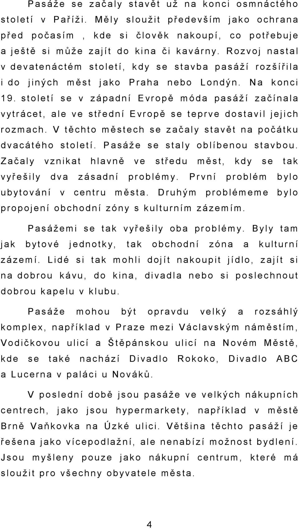 á r n y. R o z v o j n a s t a l v d e v a t e n á c t é m s t o l e t í, k d y s e s t a v b a p a s á ž í r o z š í ř i l a i d o j i n ý c h m ě s t j a k o P r a h a n e b o L o n d ý n.