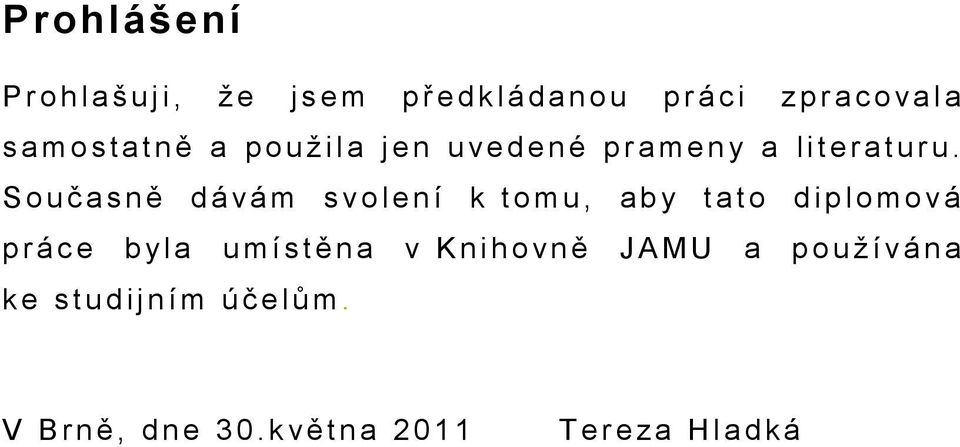 S o u č a s n ě d á v á m s v o l e n í k t o m u, a b y t a t o d i p l o m o v á p r á c e b yl a u m í s t ě n