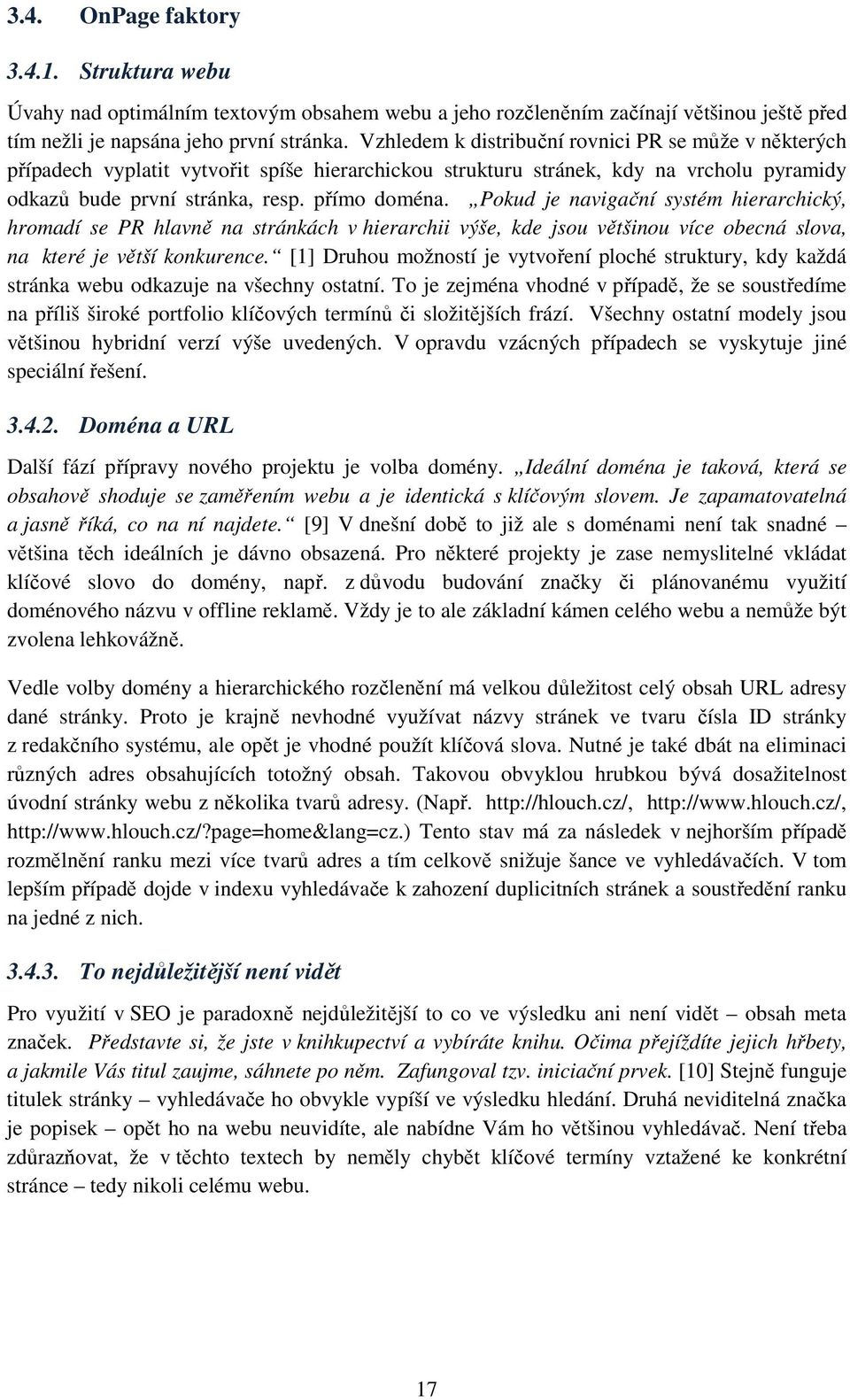 Pokud je navigační systém hierarchický, hromadí se PR hlavně na stránkách v hierarchii výše, kde jsou většinou více obecná slova, na které je větší konkurence.