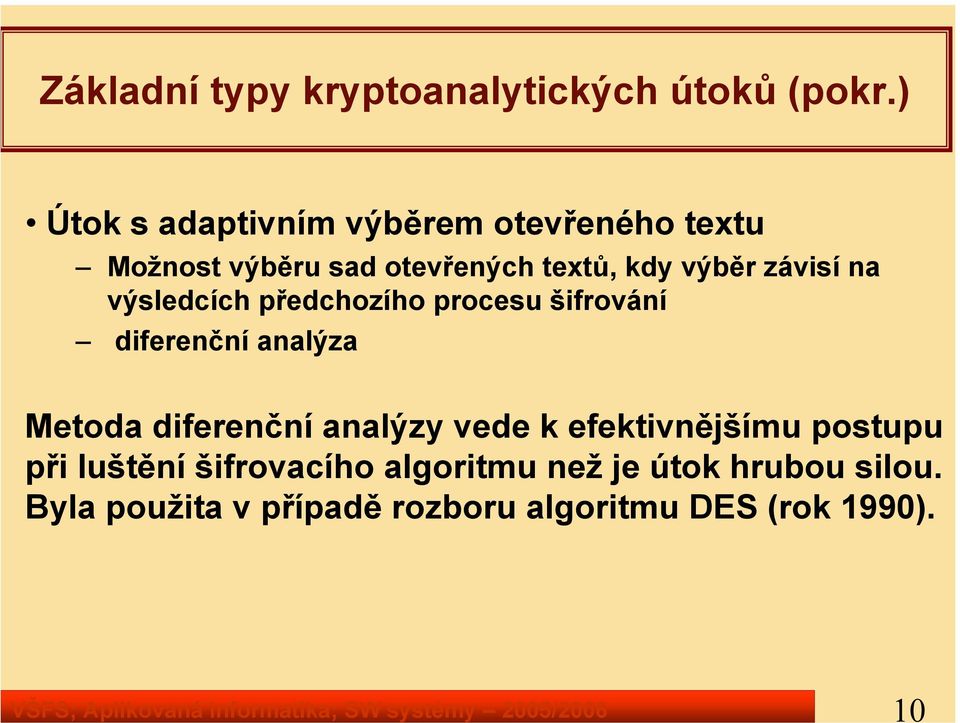 výsledcích předchozího procesu šifrování diferenční analýza Metoda diferenční analýzy vede k efektivnějšímu