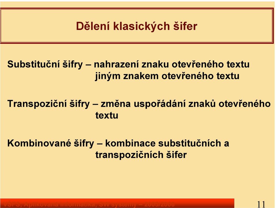 jiným znakem otevřeného textu Transpoziční šifry změna uspořádání