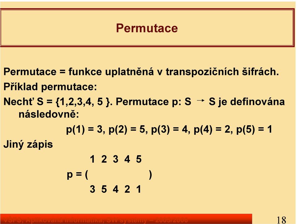 Příklad permutace: Nechť S = {1,2,3,4, 5 }.