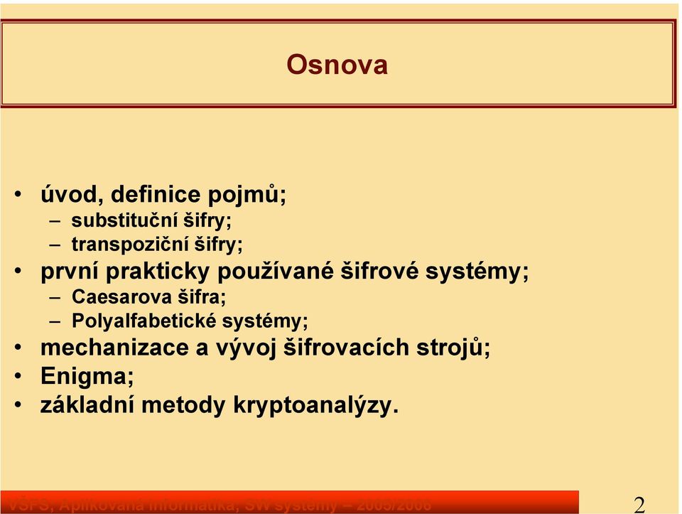 používané šifrové systémy; Caesarova šifra; Polyalfabetické systémy;