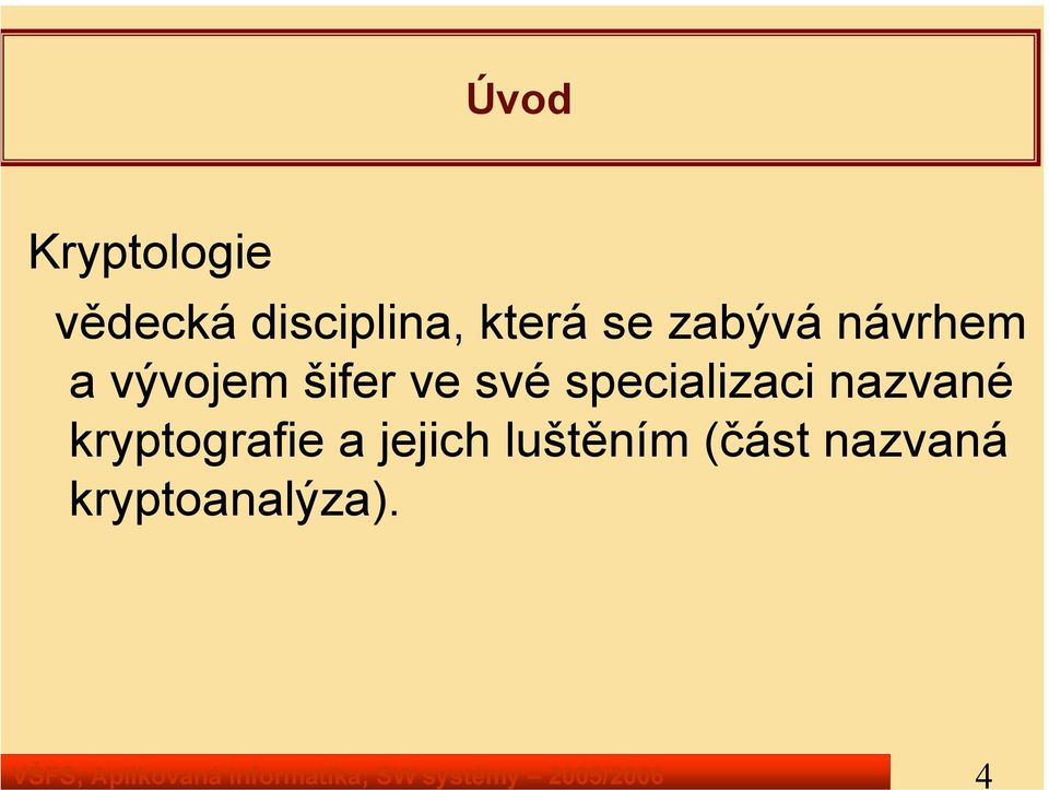 návrhem a vývojem šifer ve své specializaci nazvané