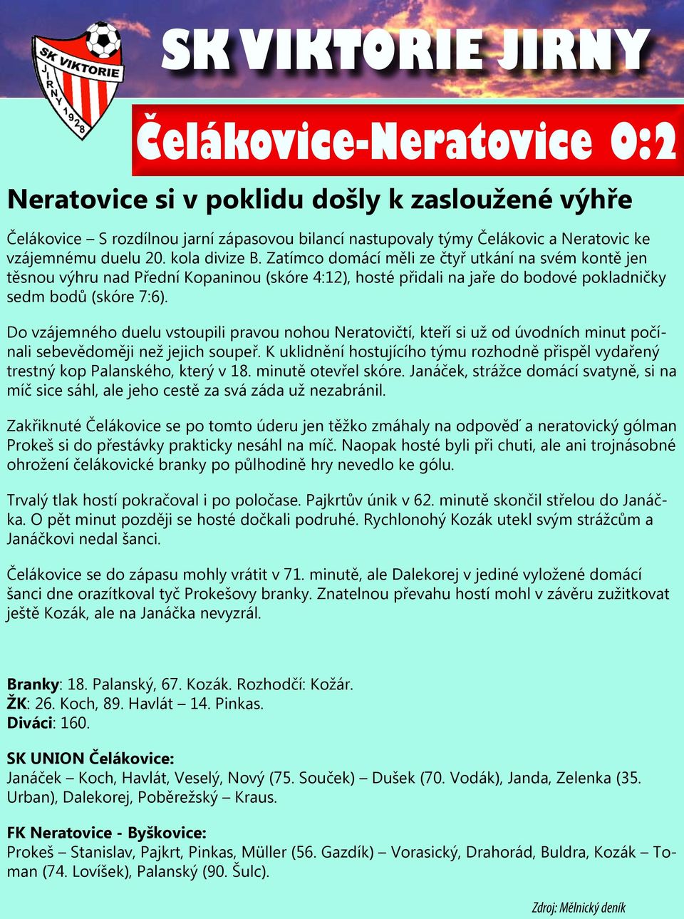 Do vzájemného duelu vstoupili pravou nohou Neratovičtí, kteří si už od úvodních minut počínali sebevědoměji než jejich soupeř.