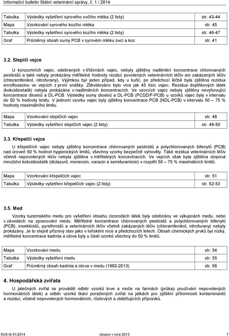 listy) str. 46-47 Graf Průměrný obsah sumy PCB v syrovém mléku ovcí a koz str. 41 3.2.