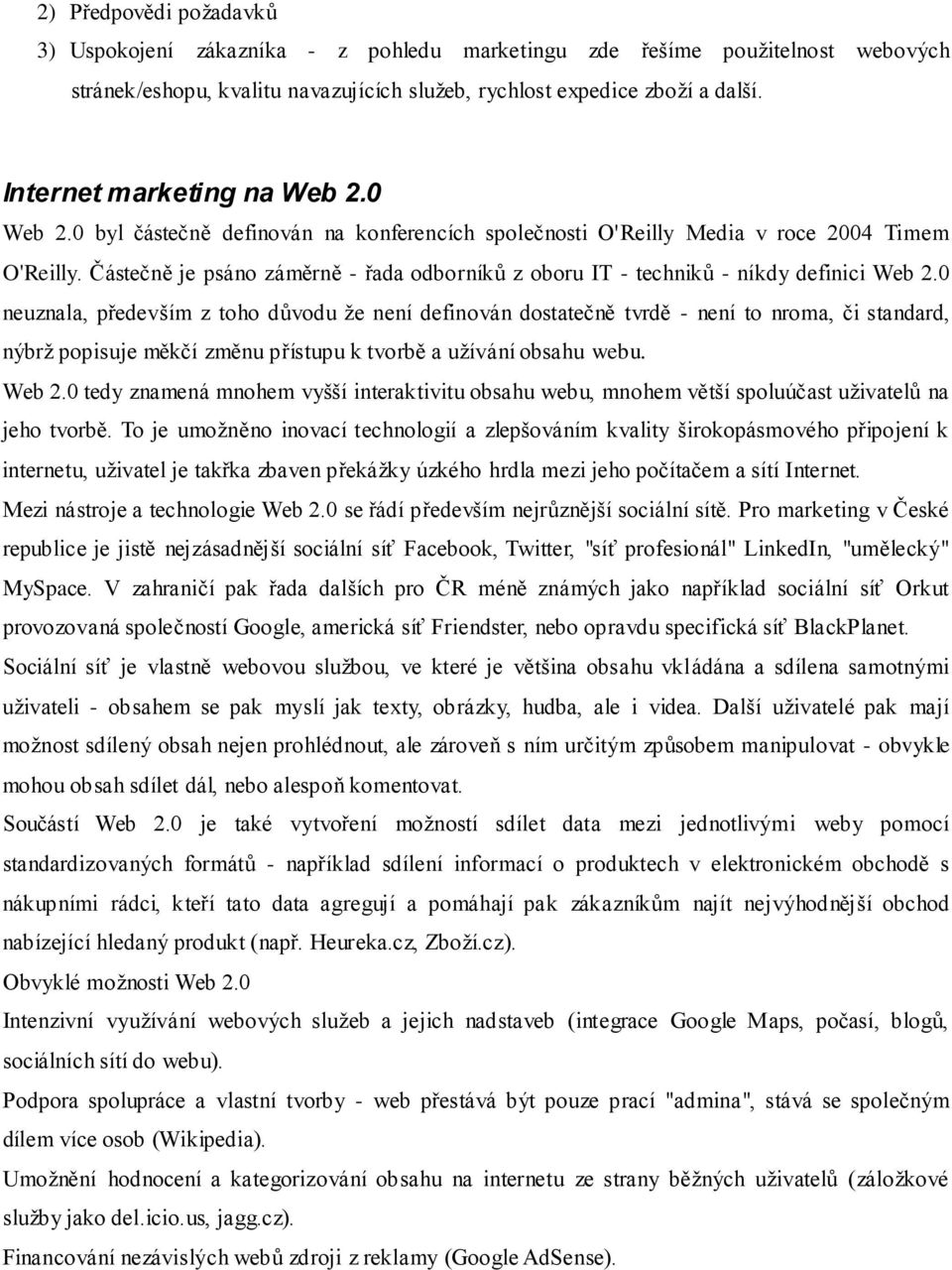 Částečně je psáno záměrně - řada odborníků z oboru IT - techniků - níkdy definici Web 2.