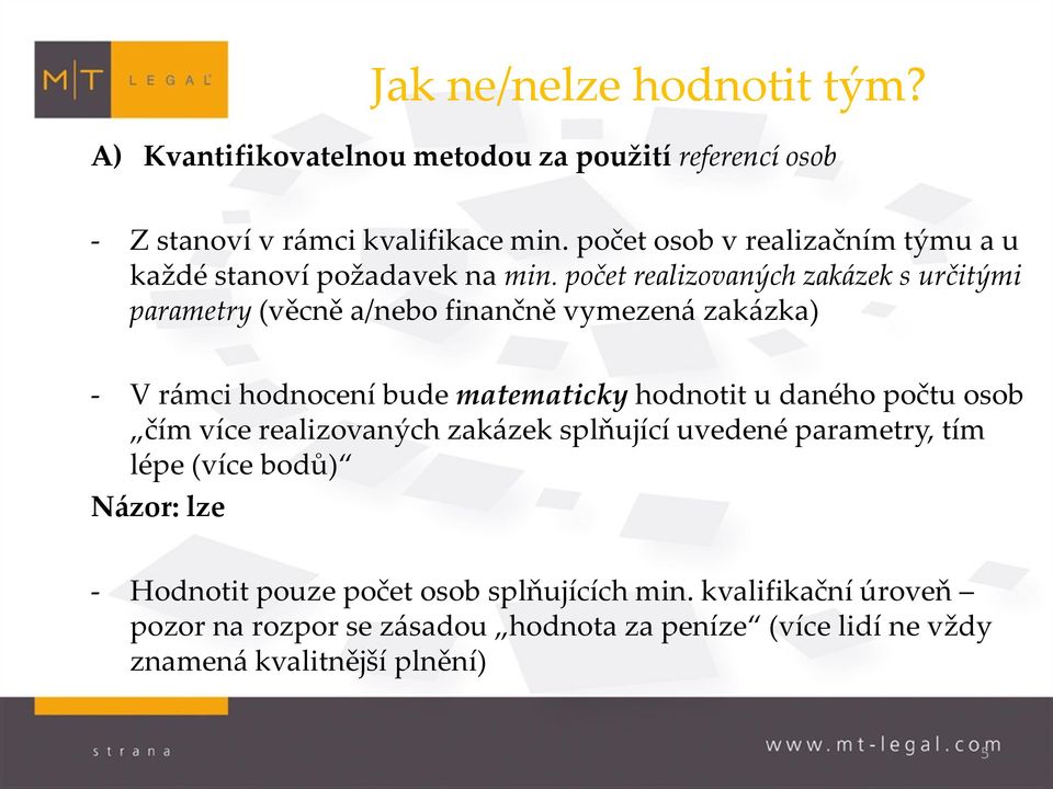 počet realizovaných zakázek s určitými parametry (věcně a/nebo finančně vymezená zakázka) - V rámci hodnocení bude matematicky hodnotit u