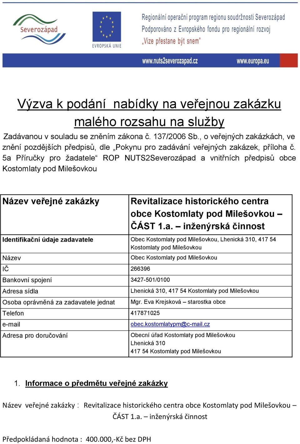 5a Příručky pro žadatele ROP NUTS2Severozápad a vnitřních předpisů obce Kostomlaty pod Milešovkou Název veřejné zakázky Revitalizace historického centra obce Kostomlaty pod Milešovkou ČÁST 1.a.