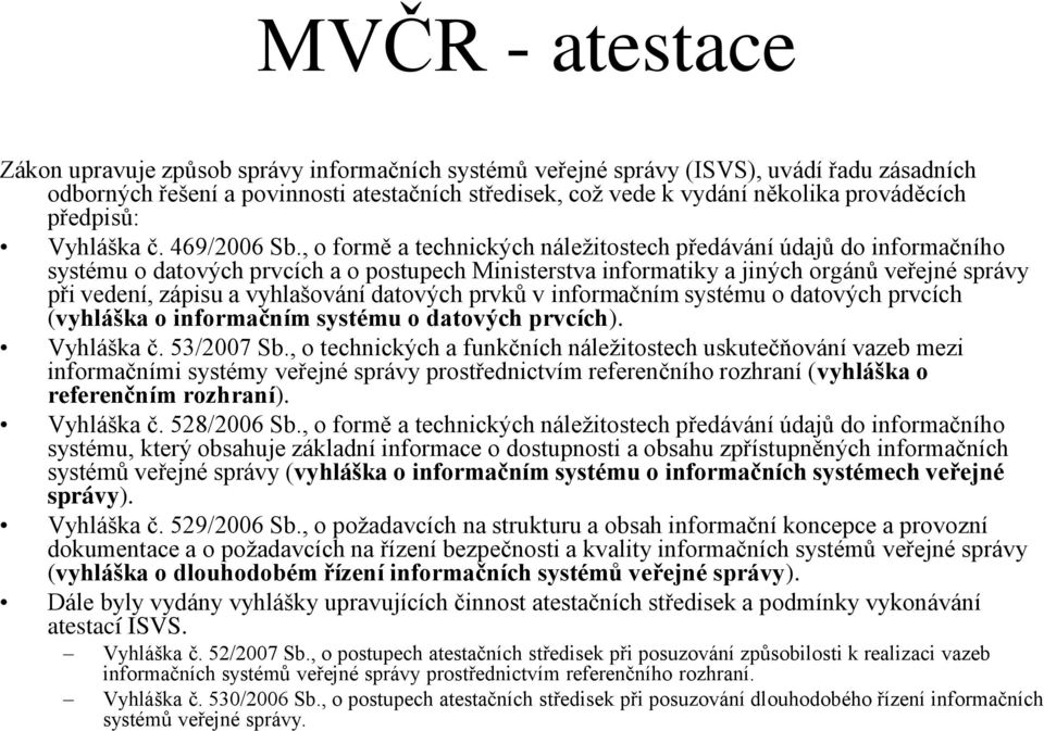 , o formě a technických náležitostech předávání údajů do informačního systému o datových prvcích a o postupech Ministerstva informatiky a jiných orgánů veřejné správy při vedení, zápisu a vyhlašování