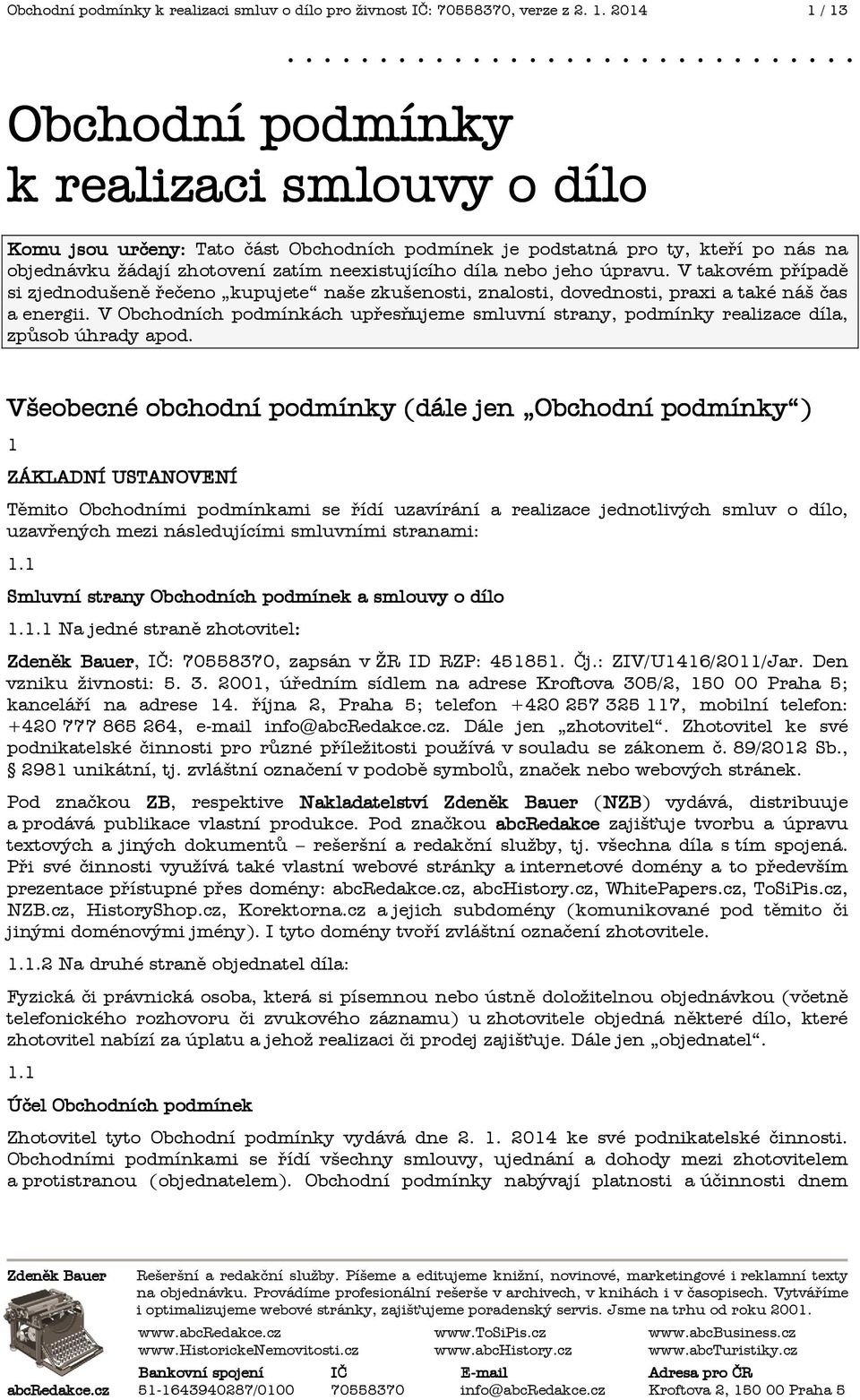 nebo jeho úpravu. V takovém případ( si zjednodušen( řečeno kupujete naše zkušenosti, znalosti, dovednosti, praxi a také náš čas a energii.