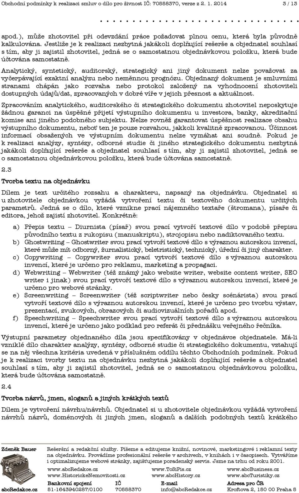 Analytický, syntetický, auditorský, strategický ani jiný dokument nelze považovat za vyčerpávající exaktní analýzu nebo nem(nnou prognózu.