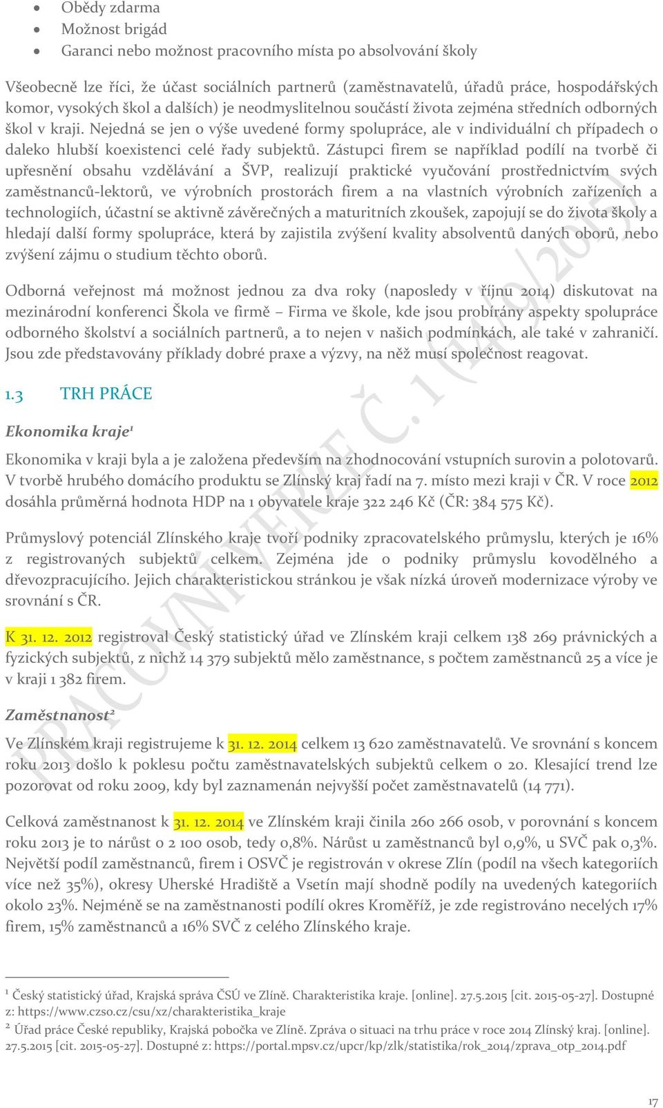 Nejedná se jen o výše uvedené formy spolupráce, ale v individuální ch případech o daleko hlubší koexistenci celé řady subjektů.