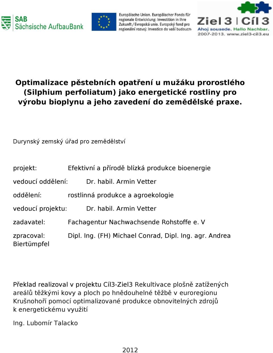 Armin Vetter oddělení: vedoucí projektu: zadavatel: zpracoval: Biertümpfel rostlinná produkce a agroekologie Dr. habil. Armin Vetter Fachagentur Nachwachsende Rohstoffe e. V Dipl. Ing.