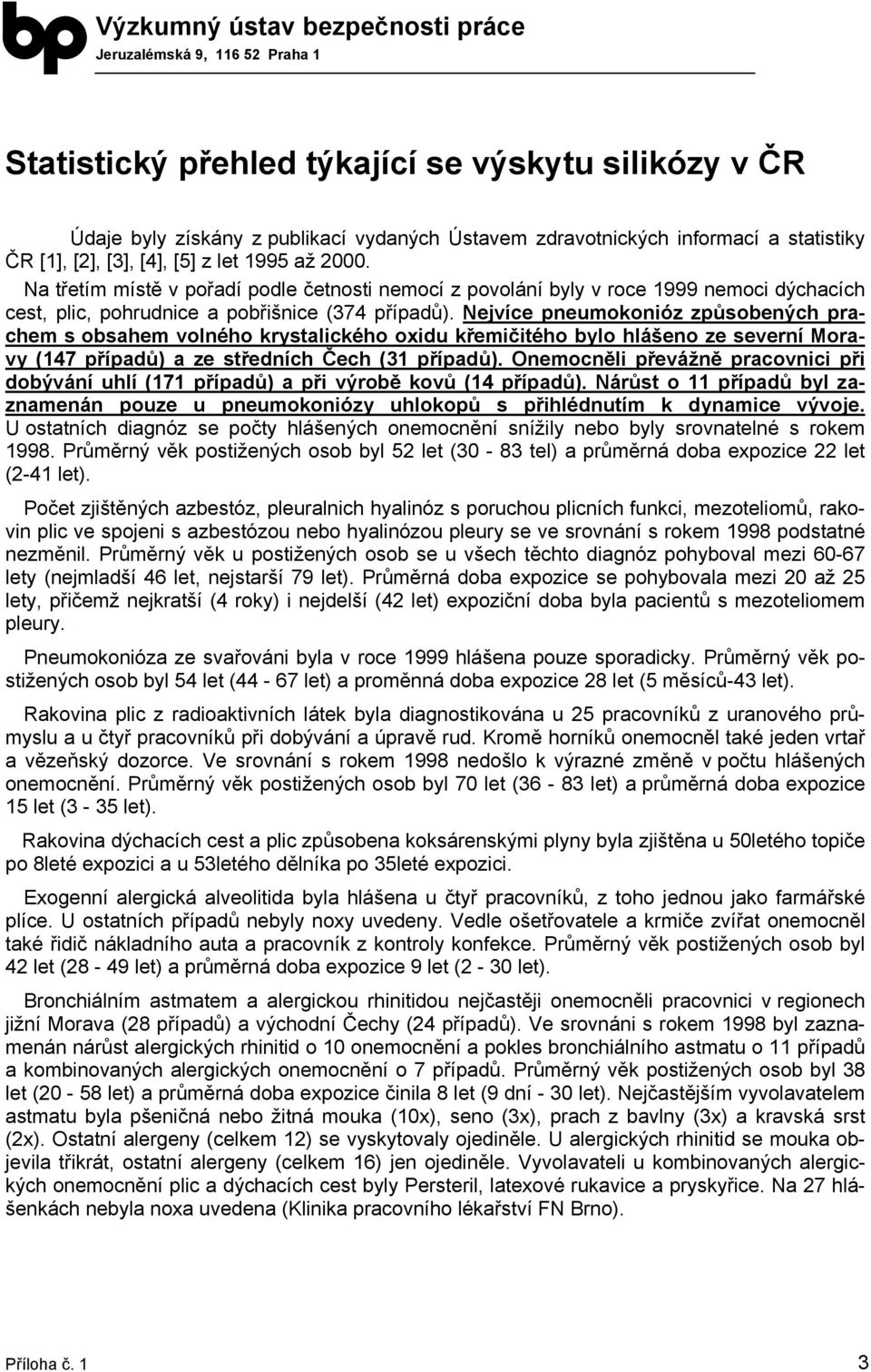 Nejvíce pneumokonióz způsobených prachem s obsahem volného krystalického oxidu křemičitého bylo hlášeno ze severní Moravy (147 případů) a ze středních Čech (31 případů).