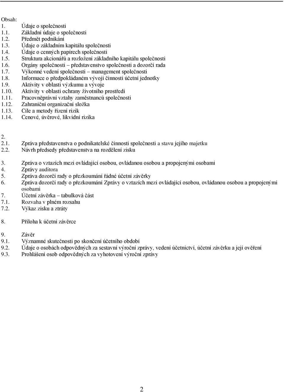 Informace o předpokládaném vývoji činnosti účetní jednotky 1.9. Aktivity v oblasti výzkumu a vývoje 1.10. Aktivity v oblasti ochrany životního prostředí 1.11.