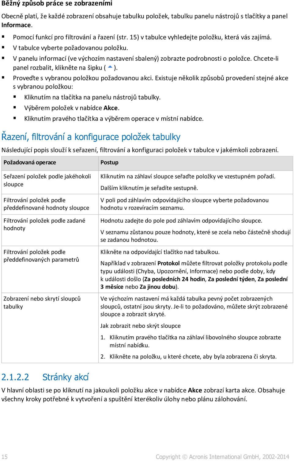 Chcete-li panel rozbalit, klikněte na šipku ( ). Proveďte s vybranou položkou požadovanou akci.