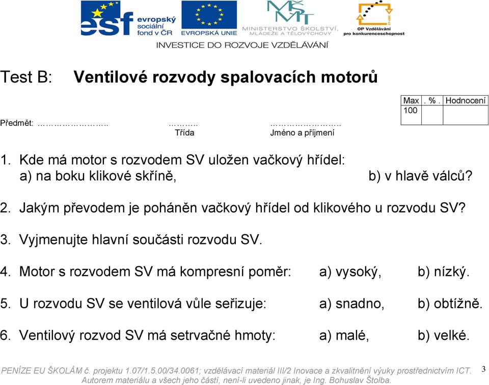 Vyjmenujte hlavní součásti rozvodu SV. 4.