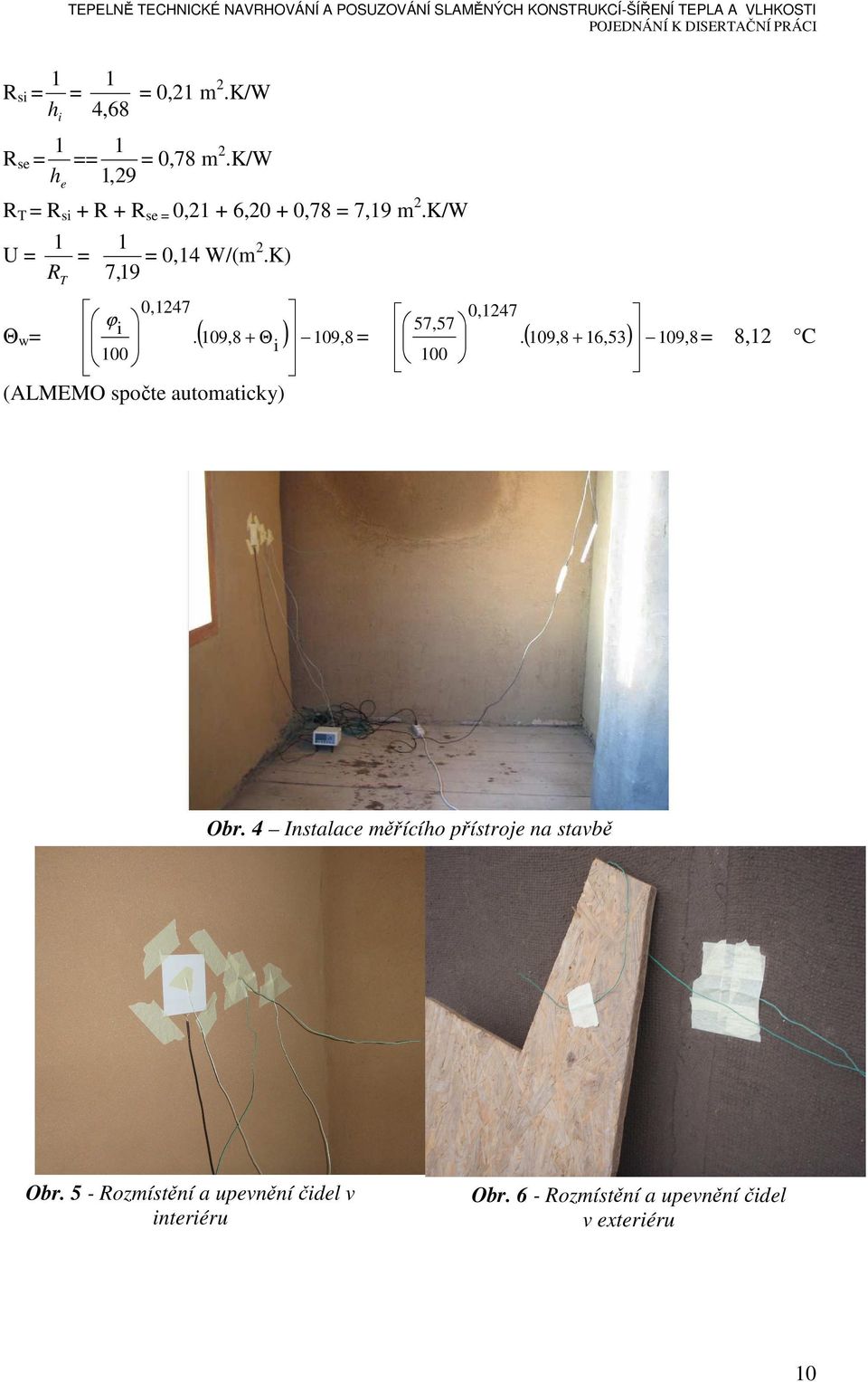 K) 7, 19 R T 0,1247 ϕ i 100 i (ALMEMO spočte automaticky) Θ w =.( 109,8 + Θ ) 109,8 57,57 0,1247 =.