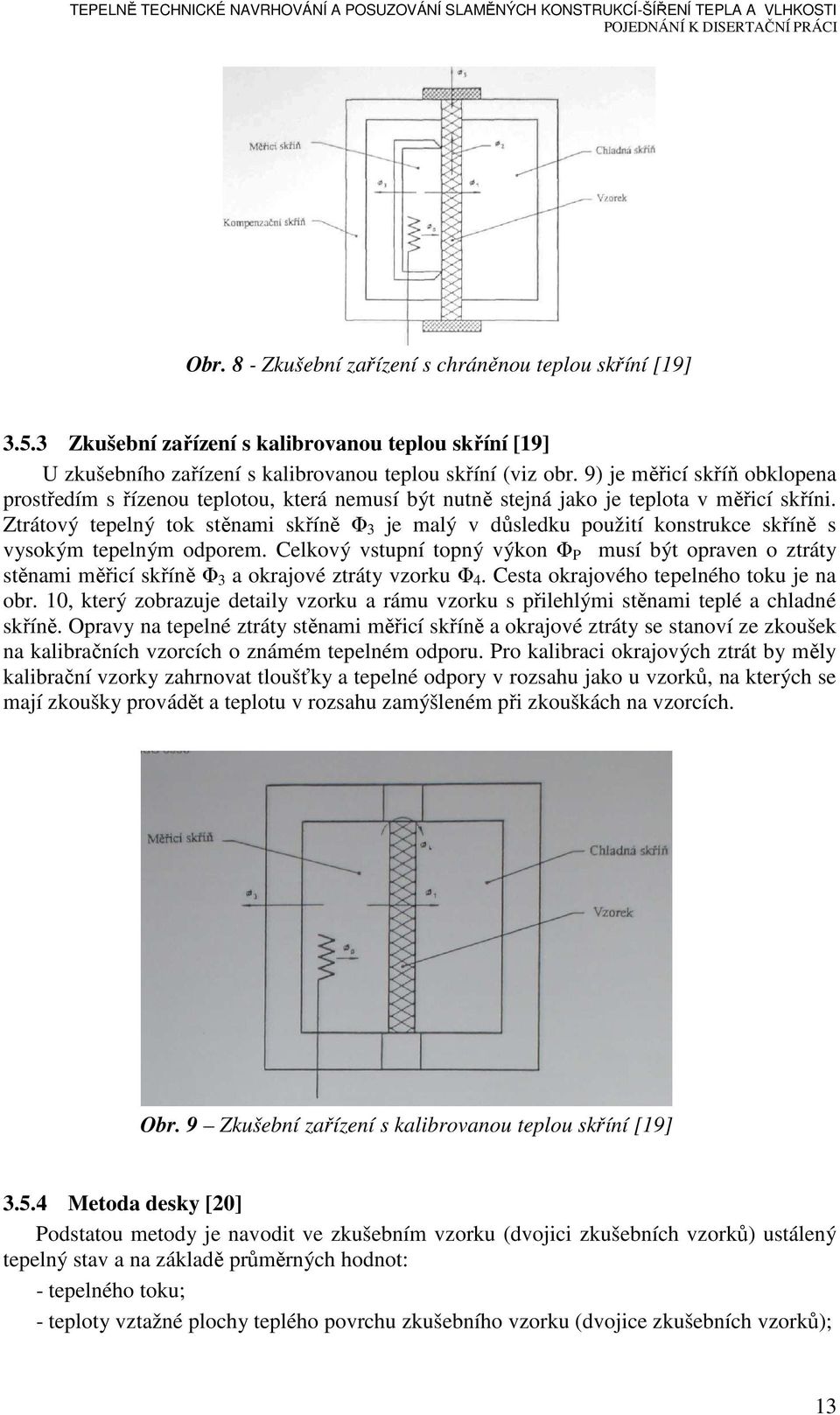 Ztrátový tepelný tok stěnami skříně Φ 3 je malý v důsledku použití konstrukce skříně s vysokým tepelným odporem.