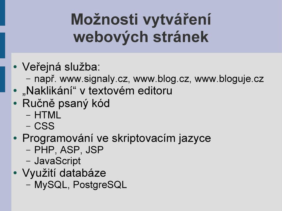 skriptovacím jazyce např. www.signaly.cz, www.blog.cz, www.bloguje.
