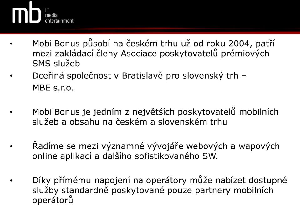 ečnost v Bratislavě pro slovenský trh MBE s.r.o. MobilBonus je jedním z největších poskytovatelů mobilních služeb a obsahu na