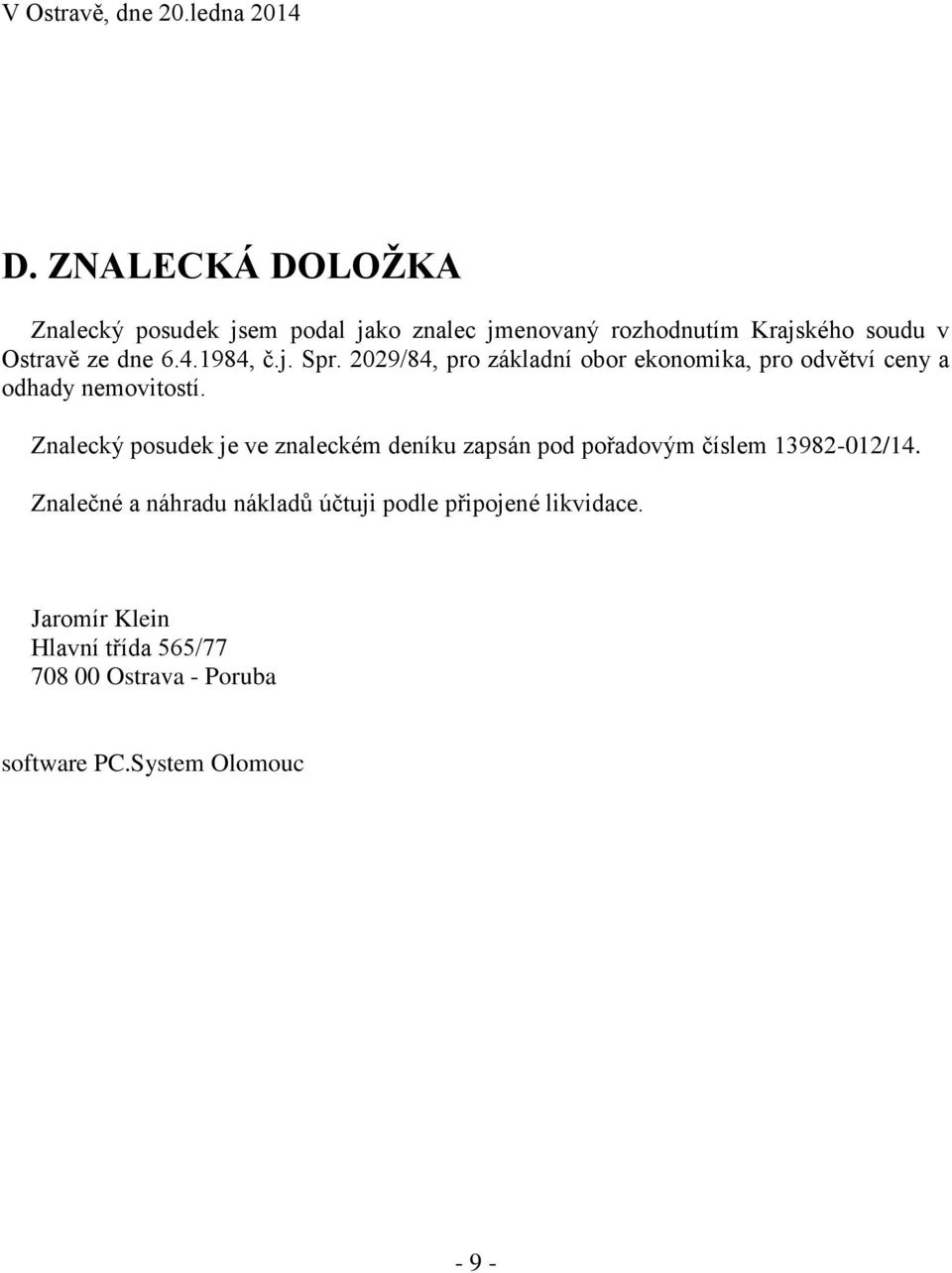 1984, č.j. Spr. 2029/84, pro základní obor ekonomika, pro odvětví ceny a odhady nemovitostí.