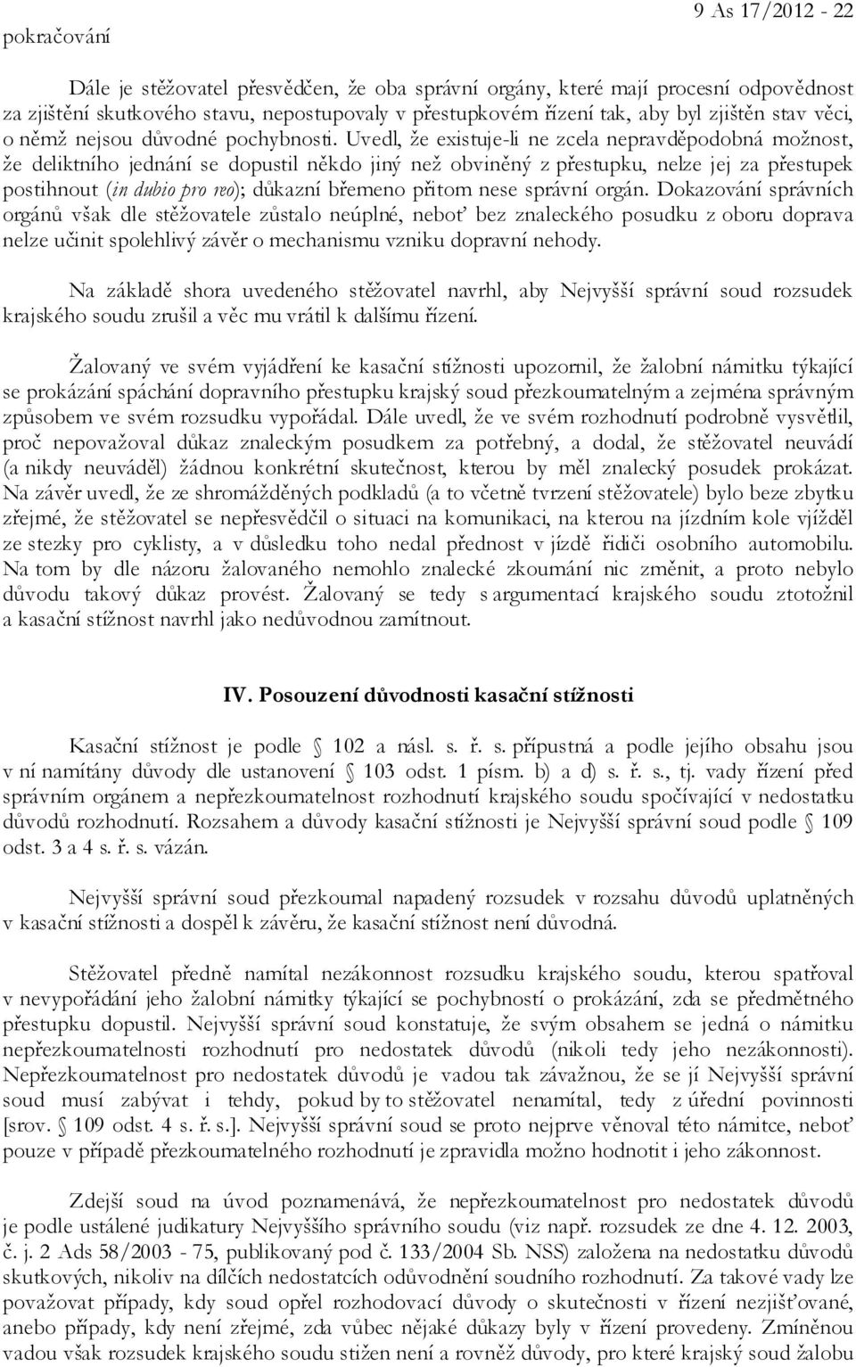 Uvedl, že existuje-li ne zcela nepravděpodobná možnost, že deliktního jednání se dopustil někdo jiný než obviněný z přestupku, nelze jej za přestupek postihnout (in dubio pro reo); důkazní břemeno