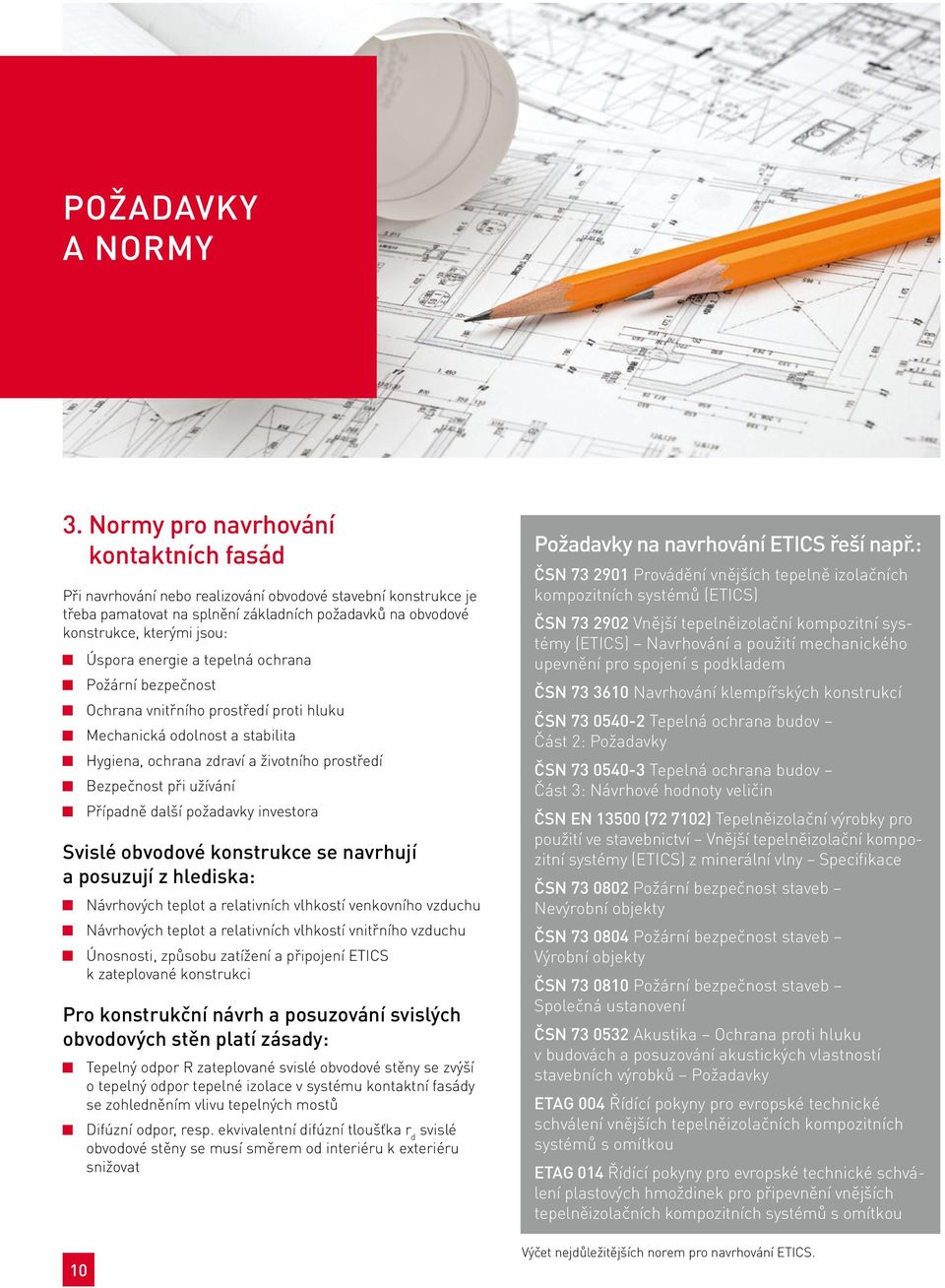 energie a tepelná ochrana Požární bezpečnost Ochrana vnitřního prostředí proti hluku Mechanická odolnost a stabilita Hygiena, ochrana zdraví a životního prostředí Bezpečnost při užívání Případně