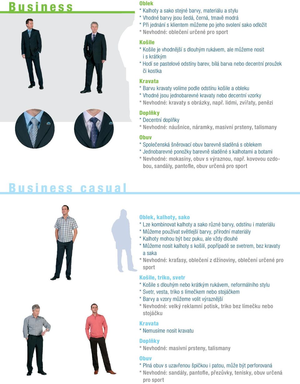 košile a obleku * Vhodné jsou jednobarevné kravaty nebo decentní vzorky * Nevhodné: kravaty s obrázky, např.