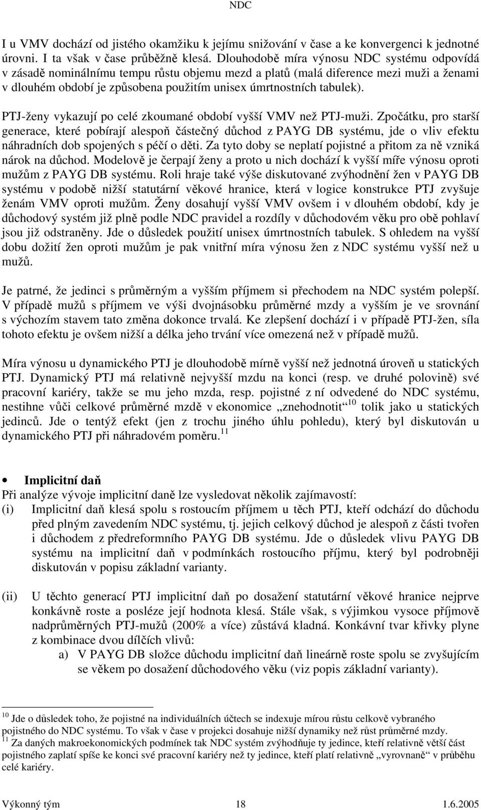 PTJ-ženy vykazují po celé zkoumané období vyšší VMV než PTJ-muži.