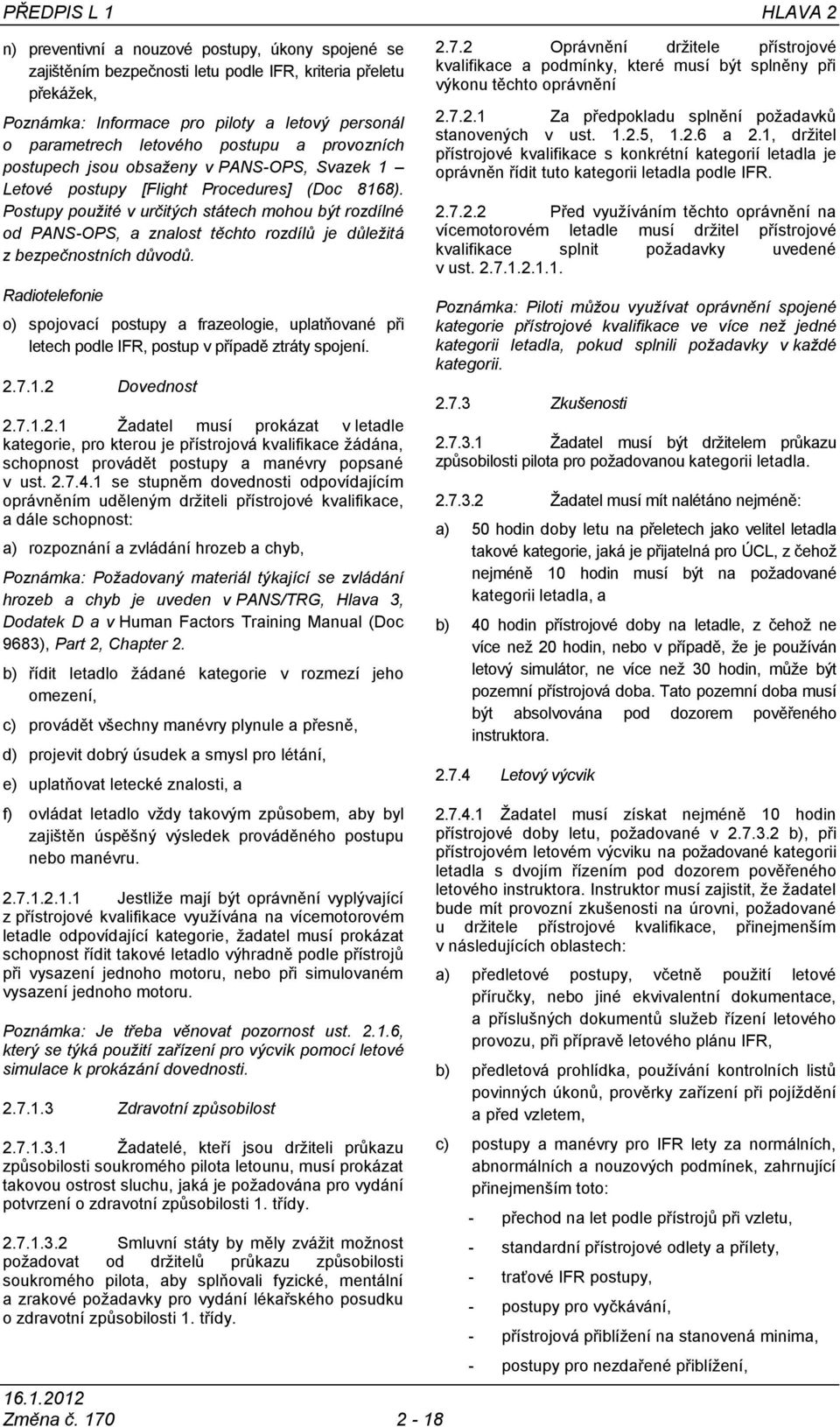 Postupy použité v určitých státech mohou být rozdílné od PANS-OPS, a znalost těchto rozdílů je důležitá z bezpečnostních důvodů.