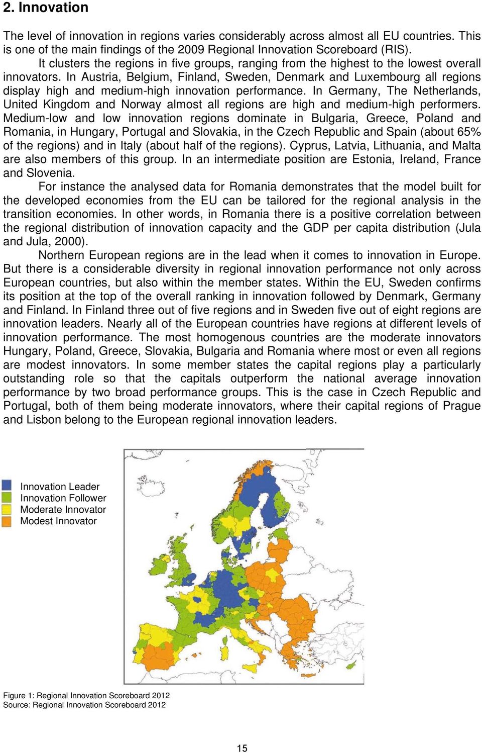 In Austria, Belgium, Finland, Sweden, Denmark and Luxembourg all regions display high and medium-high innovation performance.