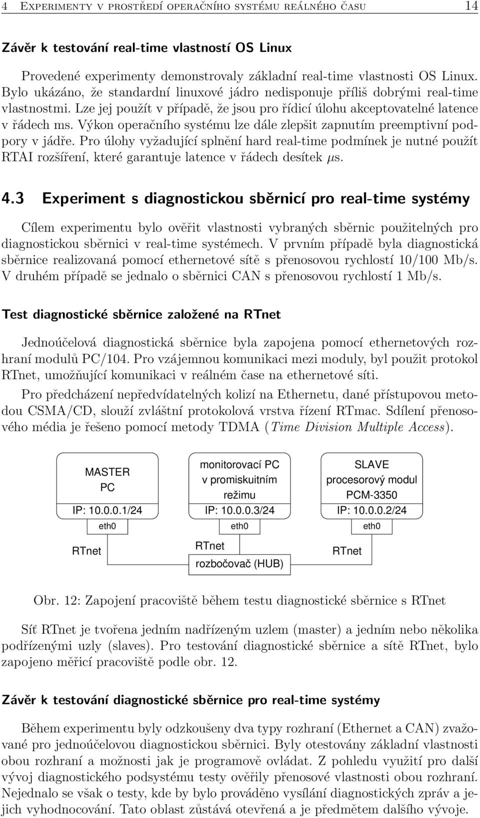 Výkon operačního systému lze dále zlepšit zapnutím preemptivní podpory v jádře.