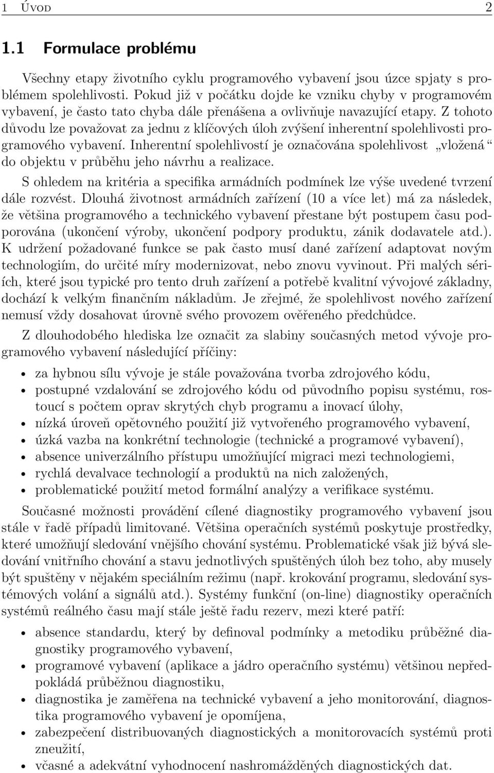 Z tohoto důvodu lze považovat za jednu z klíčových úloh zvýšení inherentní spolehlivosti programového vybavení.