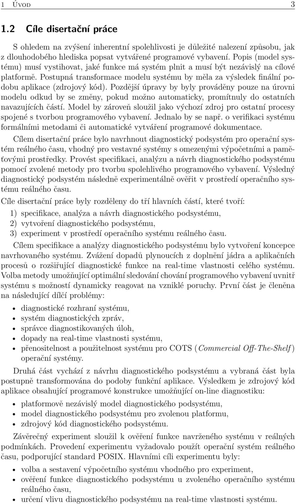 Postupná transformace modelu systému by měla za výsledek finální podobu aplikace (zdrojový kód).