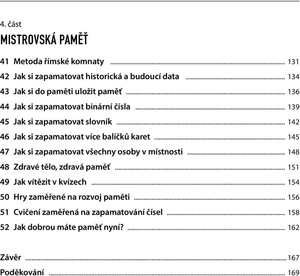 .. 142 46 Jak si zapamatovat více balíčků karet... 145 47 Jak si zapamatovat všechny osoby v místnosti... 148 48 Zdravé tělo, zdravá paměť.